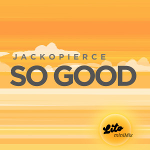 Listen to So Good (Lito miniMix) song with lyrics from Jackopierce