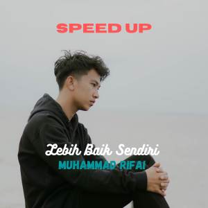收聽Muhammad Rifai的LEBIH BAIK SENDIRI SPEED UP歌詞歌曲