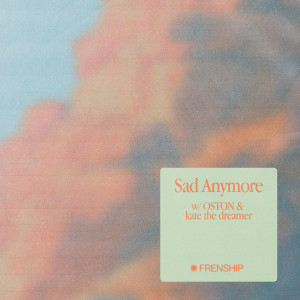 Album Sad Anymore oleh FRENSHIP