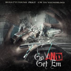收聽Bugatti Young的Go and Get Em (feat. C.W. Da YoungBlood) (Explicit)歌詞歌曲