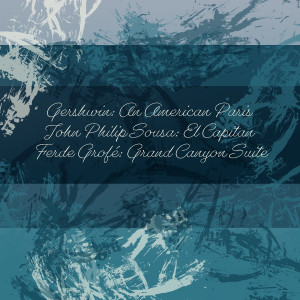 Album Gershwin: An American Paris - John Philip Sousa: El Capitan - Ferde Grofé: Grand Canyon Suite from NBC Symphony Orchestra