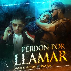 收聽Angie K Kenton的Perdon Por Llamar (feat. Max LM)歌詞歌曲