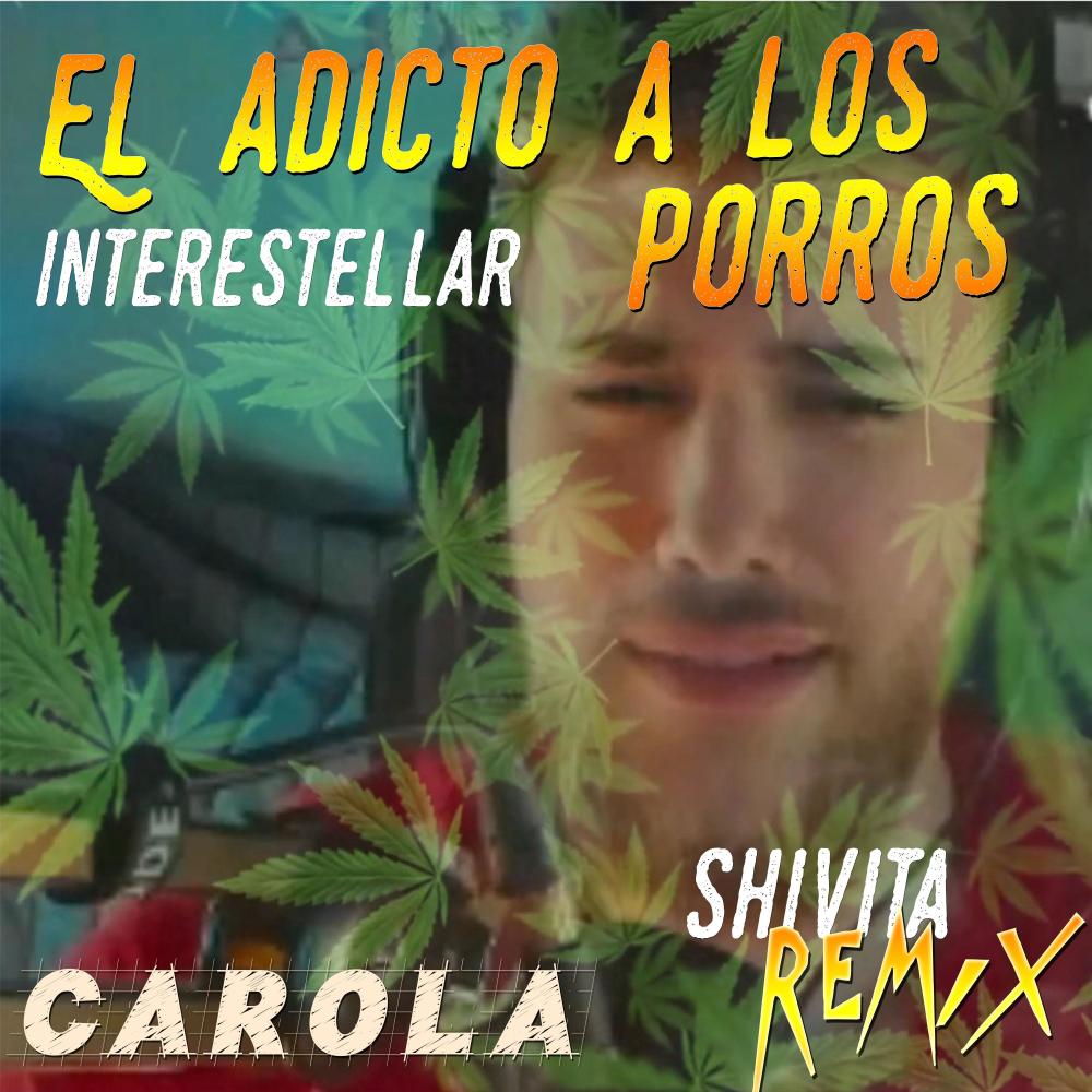 Adicto a los porros (Interestellar) (feat. Carola) (Shivita Remix)