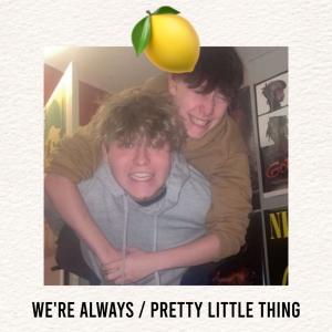 We're Always / Pretty Little Thing