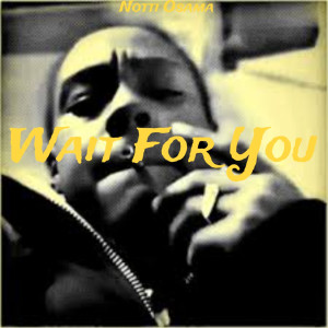 收聽Notti Osama的Wait For You (Explicit)歌詞歌曲