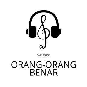 收听BAM Music的Orang Orang Benar (Minus One)歌词歌曲