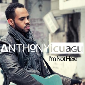 ดาวน์โหลดและฟังเพลง I'm Not Here พร้อมเนื้อเพลงจาก Anthony Icuagu