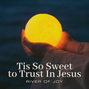 River Of Joy的專輯'Tis So Sweet to Trust In Jesus