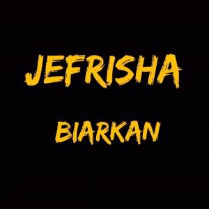 Dengarkan Biarkan lagu dari Jefrisha dengan lirik