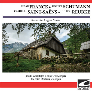Hans-Christoph Becker-Foss的專輯César Franck / Robert Schumann / Camille Saint-Saëns / Julius Reubke - Romantic Organ Music
