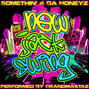 Grandmastaz的專輯Somethin' 4 da Honeyz: New Jack Swing (Explicit)