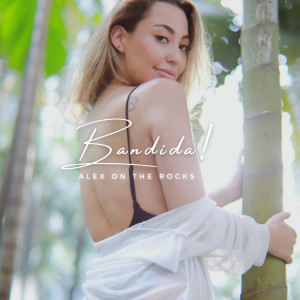 ดาวน์โหลดและฟังเพลง Bandida พร้อมเนื้อเพลงจาก Alex on the rocks