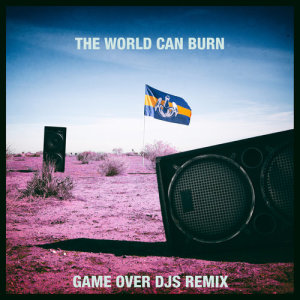 收聽Dada Life的The World Can Burn (Game Over DJs Remix)歌詞歌曲