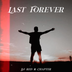 ดาวน์โหลดและฟังเพลง Last Forever (feat. Chapter) พร้อมเนื้อเพลงจาก DJ Red