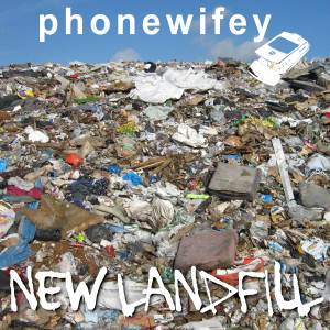 phonewifey的專輯NEW LANDFILL