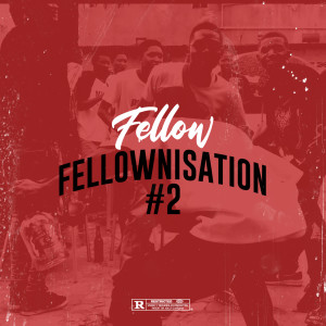 ดาวน์โหลดและฟังเพลง Fellownisation#2 (Explicit) พร้อมเนื้อเพลงจาก Fellow