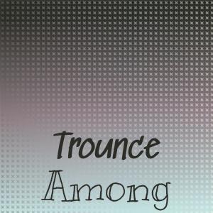 Various的专辑Trounce Among