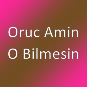 收听Oruc Amin的O Bilmesin歌词歌曲