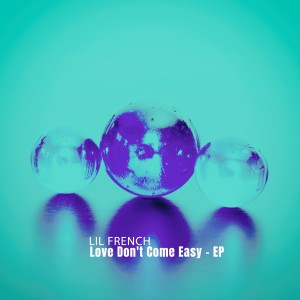 Lil French的專輯Love Don't Come Easy - EP