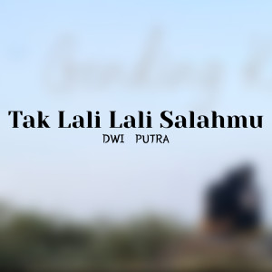 Dengarkan Tak Lali Lali Salahmu lagu dari Dwi Putra dengan lirik