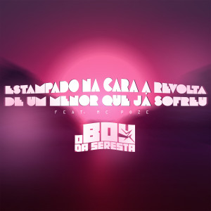 ดาวน์โหลดและฟังเพลง Estampado na Cara a Revolta de um Menor Que Já Sofreu (feat. MC POZE) (Explicit) พร้อมเนื้อเพลงจาก O Boy da Seresta