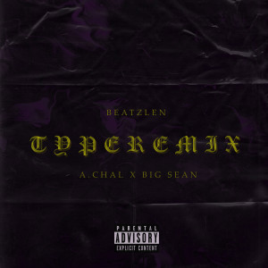 Listen to TYPE (Remix) (Explicit) (Remix|Explicit) song with lyrics from A. Chal