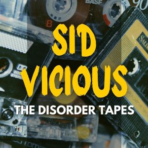 Sid Vicious的专辑Sid Vicious: The Disorder Tapes