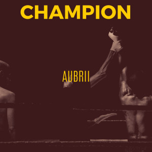 收聽Aubrii的Champion歌詞歌曲