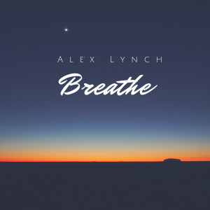 Dengarkan Breathe lagu dari Alex Lynch dengan lirik