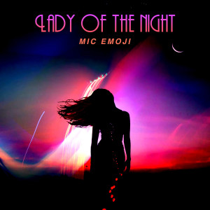 Listen to Lady of the Night song with lyrics from Mic Emoji