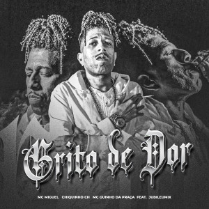 Chiquinho CH的專輯Grito de Dor (feat. JubileuMix)