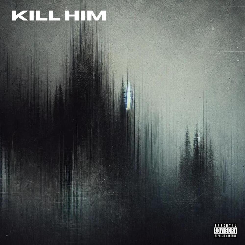 Kill Him (Explicit)