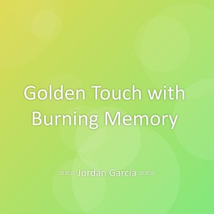Listen to Golden Touch with Burning Memory song with lyrics from Jordan Garcia