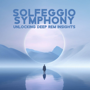 อัลบัม Solfeggio Symphony (Unlocking Deep REM Insights) ศิลปิน Hz Sleep Project