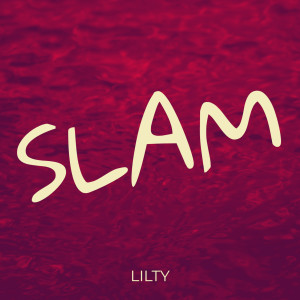 Dengarkan lagu Slam nyanyian LilTy dengan lirik