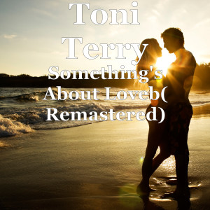 Dengarkan Something's About Love (Remastered) lagu dari Toni Terry dengan lirik