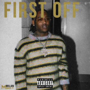 Listen to First Off (Explicit) song with lyrics from Milanmadeit