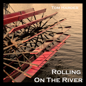 ดาวน์โหลดและฟังเพลง Rolling on the River พร้อมเนื้อเพลงจาก Tom Harder