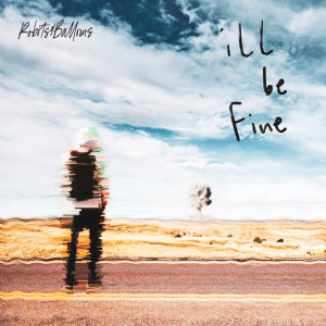 ดาวน์โหลดและฟังเพลง I'll Be Fine พร้อมเนื้อเพลงจาก Robots&Balloons