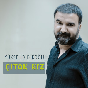 收聽Yüksel Didikoğlu的Çıtak Kız歌詞歌曲
