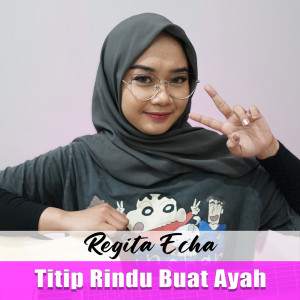 收听Regita Echa的Titip Rindu Buat Ayah歌词歌曲