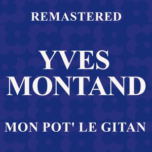Yves Montand的專輯Mon pot' le gitan (Remastered)