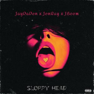 JayDaDon的專輯Sloppy Head (feat. JonRay & JBoom) [Explicit]