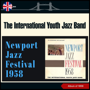 อัลบัม Newport Jazz Festival 1958 (Album of 1958) ศิลปิน The International Youth Jazz Band