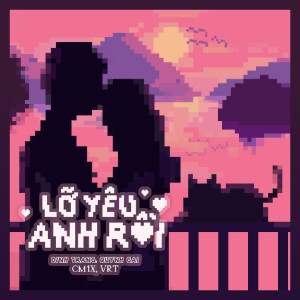 อัลบัม Lỡ Yêu Anh Rồi ศิลปิน CM1X, VRT, Đinh Trang