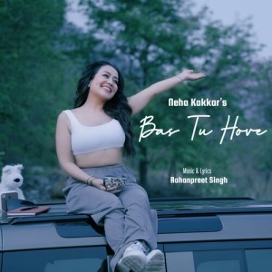 收听Neha Kakkar的Bas Tu Hove歌词歌曲
