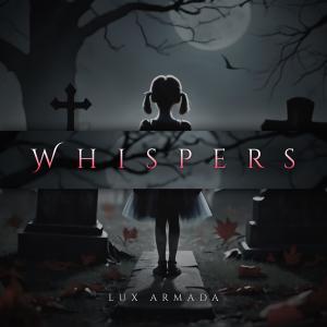 ดาวน์โหลดและฟังเพลง Whispers พร้อมเนื้อเพลงจาก LUX ARMADA