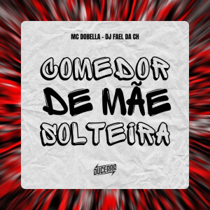 Album COMEDOR DE MÃE SOLTEIRA (Explicit) from Mc Dobella