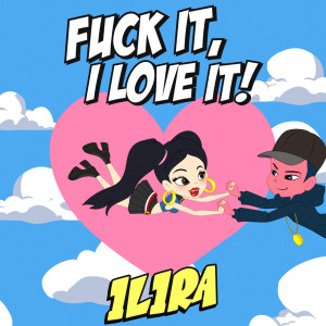 收聽ILIRA的Fuck It, I Love It! (Explicit)歌詞歌曲