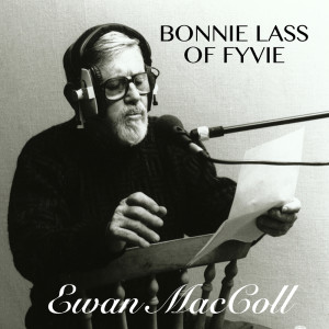 收聽Ewan MacColl的Bonnie Lass Of Fyvie歌詞歌曲